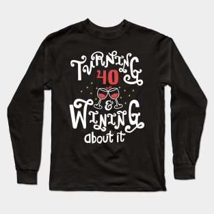 Turning 40 and Wining About It Long Sleeve T-Shirt